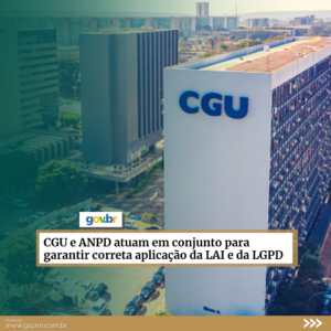 CGU e ANPD atuam em conjunto para garantir correta aplicação da LAI e da LGPD