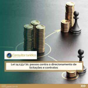 Lei 14.133/21: passos contra o direcionamento de licitações e contratos