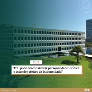 TCU pode desconsiderar personalidade jurídica e estender efeitos da inidoneidade?