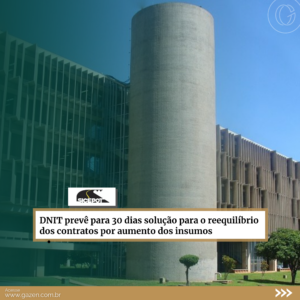 DNIT prevê para 30 dias solução para o reequilíbrio dos contratos por aumento dos insumos