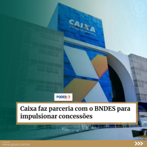 Caixa faz parceria com o BNDES para impulsionar concessões