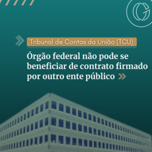 TCU: órgão federal não pode se beneficiar de contrato firmado por outro ente público