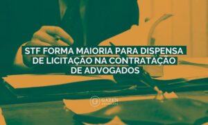 STF FORMA MAIORIA PARA DISPENSA DE LICITAÇÕES NA CONTRATAÇÃO DE ADVOGADOS