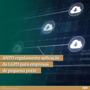 ANPD regulamenta aplicação da LGPD para empresas de pequeno porte