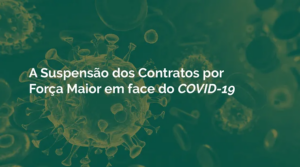 A Suspensão dos Contratos por Força Maior em face do COVID-19