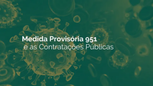 Medida Provisória 951 e as Contratações Públicas