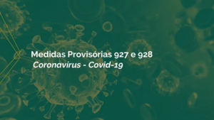 Medidas Provisórias 927 e 928 / Coronavírus – Covid-19