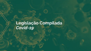 [ATUALIZAÇÃO] Legislação Compilada | Covid-19