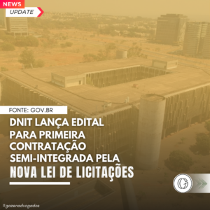 DNIT lança edital para primeira contratação semi-integrada pela nova Lei de Licitações