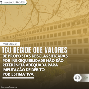 TCU decide que valores de propostas desclassificadas por inexequibilidade não são referência adequada para imputação de débito por estimativa