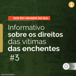 Informativo 3: direitos das vítimas das enchentes