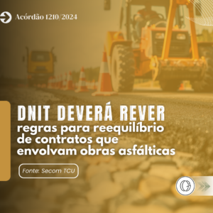 Dnit deverá rever regras para reequilíbrio de contratos que envolvam obras asfálticas